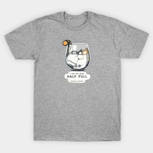 The glass half full T-Shirt